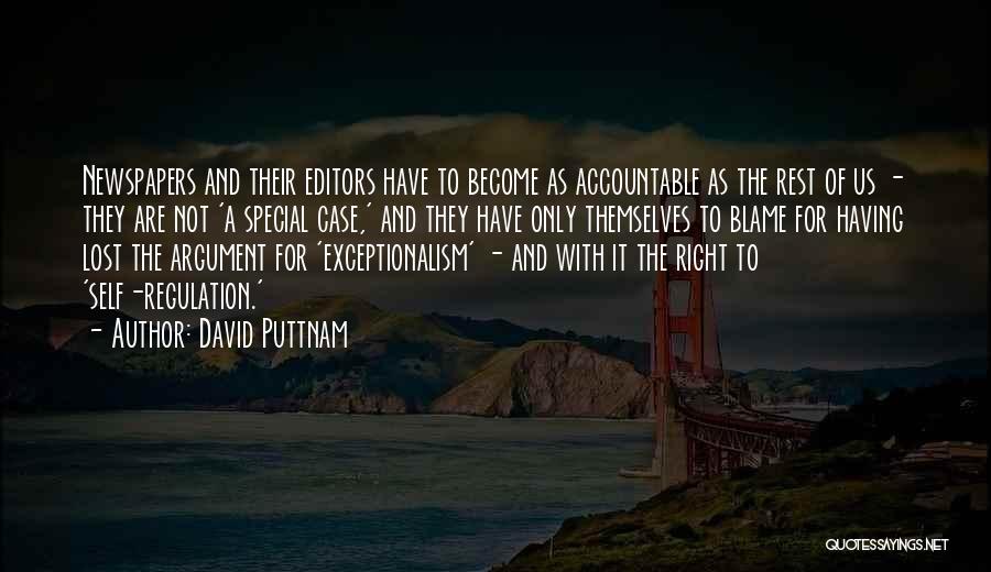 David Puttnam Quotes: Newspapers And Their Editors Have To Become As Accountable As The Rest Of Us - They Are Not 'a Special