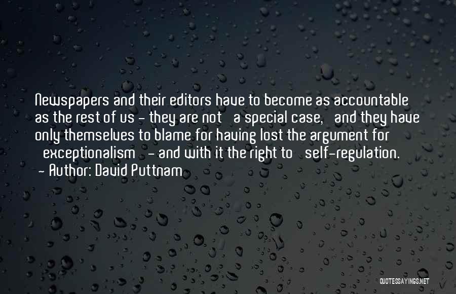 David Puttnam Quotes: Newspapers And Their Editors Have To Become As Accountable As The Rest Of Us - They Are Not 'a Special