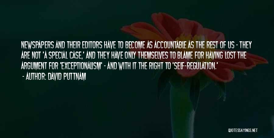 David Puttnam Quotes: Newspapers And Their Editors Have To Become As Accountable As The Rest Of Us - They Are Not 'a Special