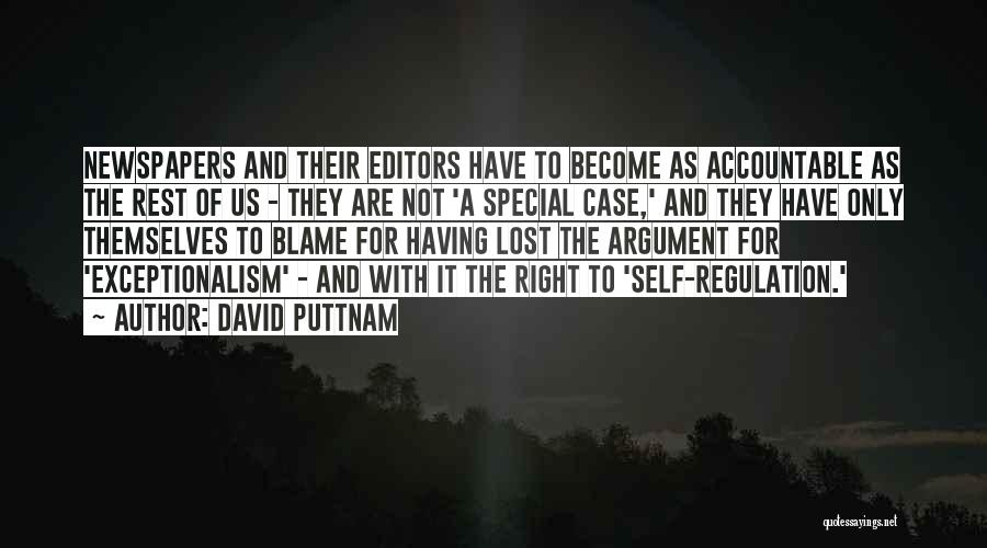 David Puttnam Quotes: Newspapers And Their Editors Have To Become As Accountable As The Rest Of Us - They Are Not 'a Special