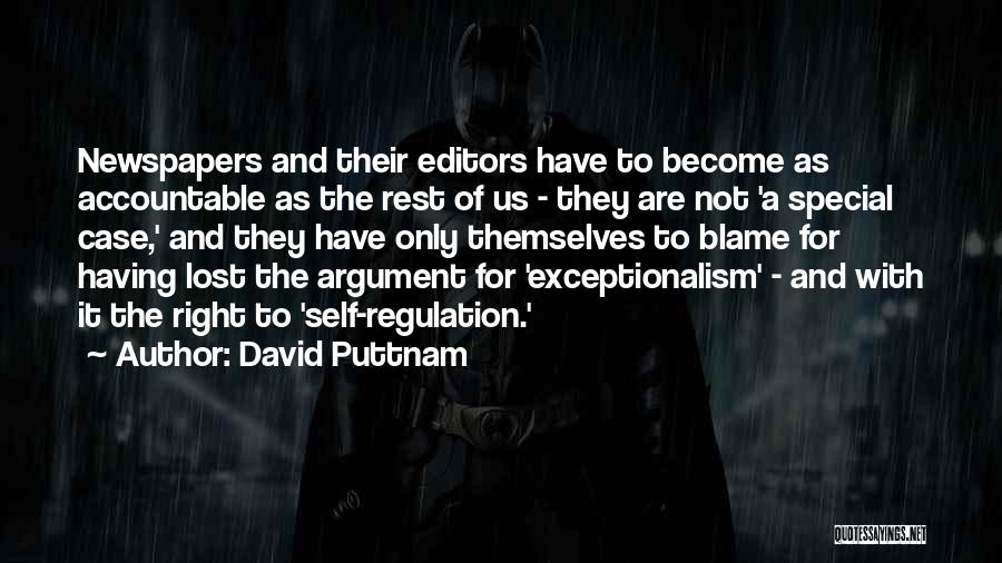 David Puttnam Quotes: Newspapers And Their Editors Have To Become As Accountable As The Rest Of Us - They Are Not 'a Special