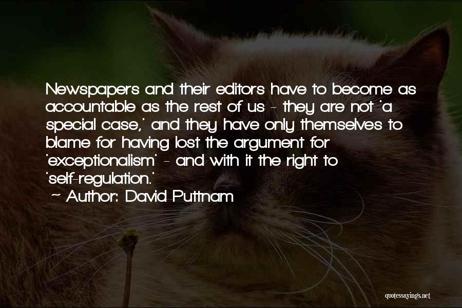 David Puttnam Quotes: Newspapers And Their Editors Have To Become As Accountable As The Rest Of Us - They Are Not 'a Special