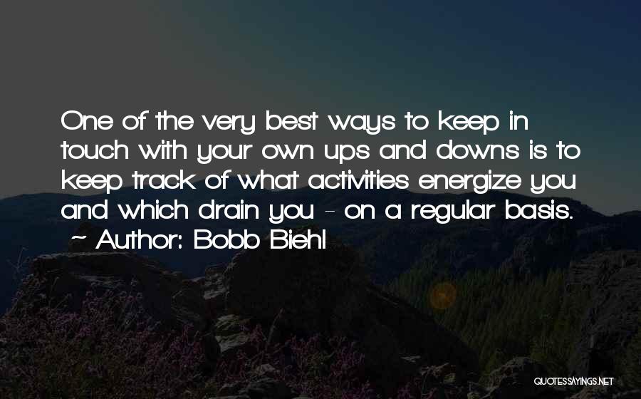 Bobb Biehl Quotes: One Of The Very Best Ways To Keep In Touch With Your Own Ups And Downs Is To Keep Track