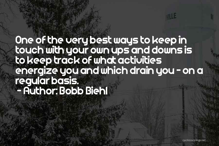 Bobb Biehl Quotes: One Of The Very Best Ways To Keep In Touch With Your Own Ups And Downs Is To Keep Track