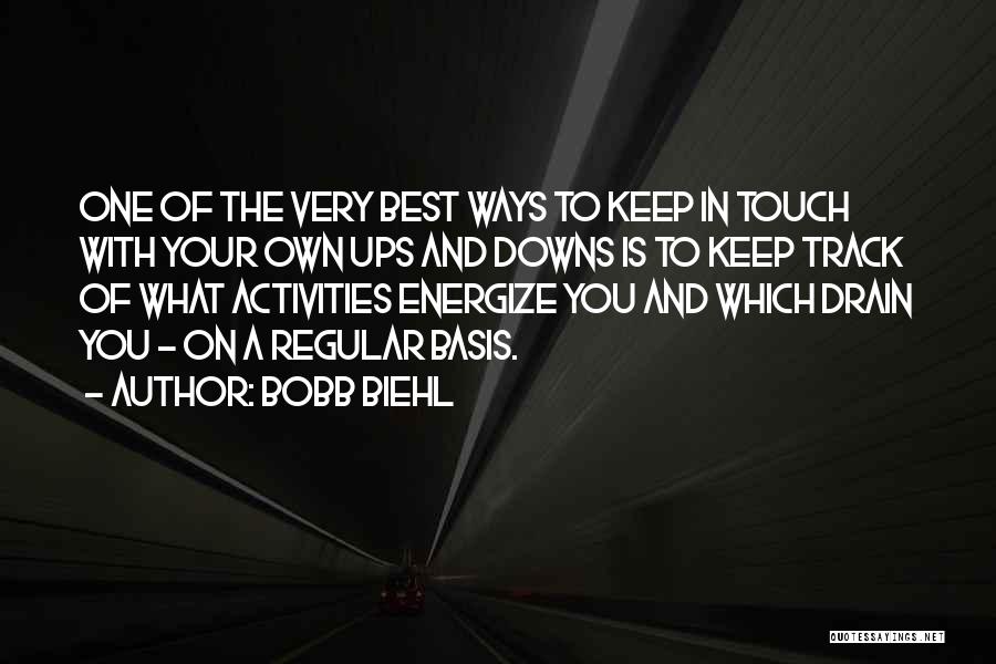 Bobb Biehl Quotes: One Of The Very Best Ways To Keep In Touch With Your Own Ups And Downs Is To Keep Track