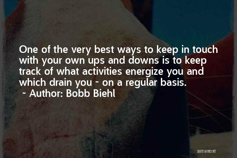 Bobb Biehl Quotes: One Of The Very Best Ways To Keep In Touch With Your Own Ups And Downs Is To Keep Track