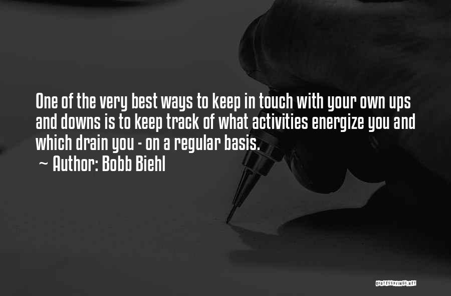 Bobb Biehl Quotes: One Of The Very Best Ways To Keep In Touch With Your Own Ups And Downs Is To Keep Track