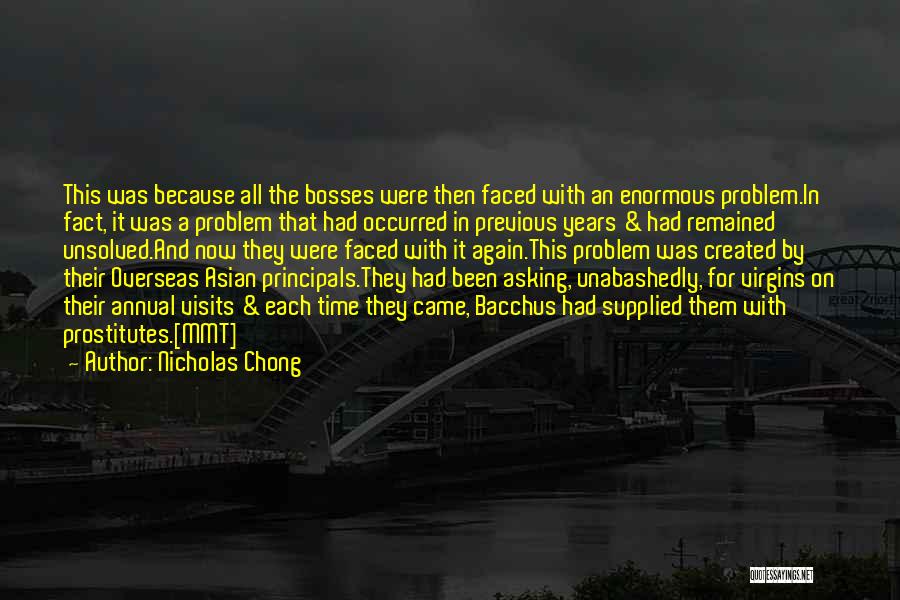Nicholas Chong Quotes: This Was Because All The Bosses Were Then Faced With An Enormous Problem.in Fact, It Was A Problem That Had