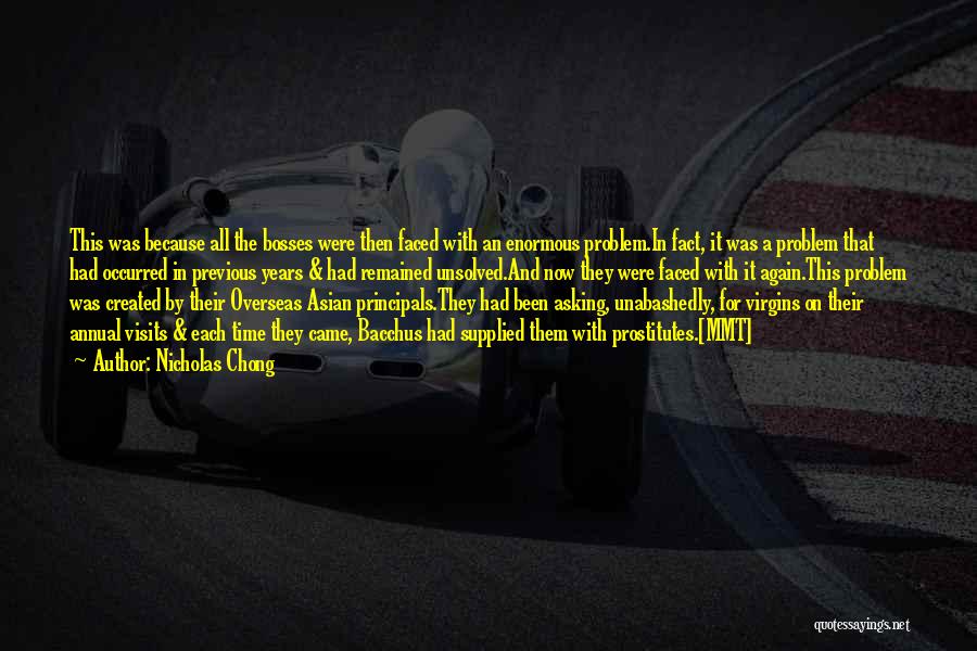 Nicholas Chong Quotes: This Was Because All The Bosses Were Then Faced With An Enormous Problem.in Fact, It Was A Problem That Had