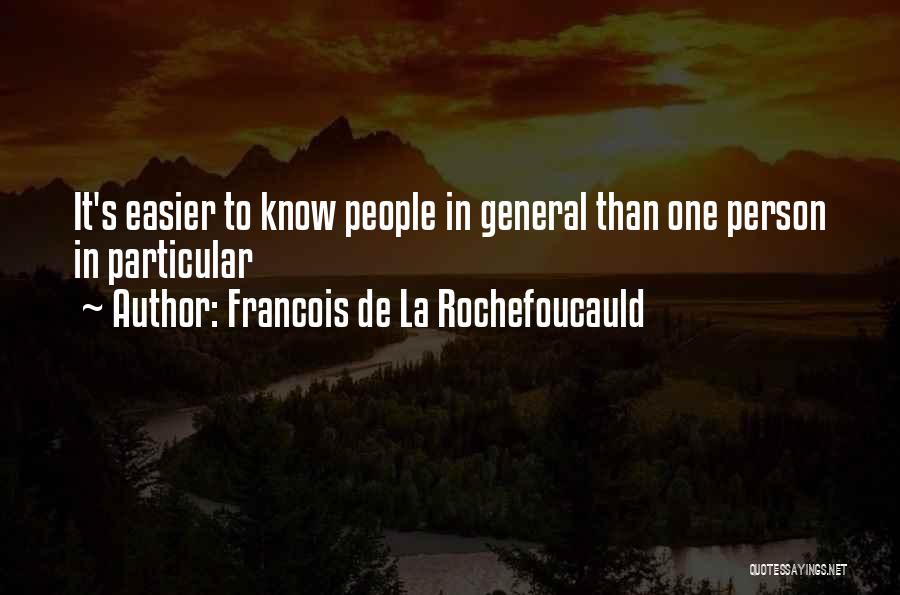 Francois De La Rochefoucauld Quotes: It's Easier To Know People In General Than One Person In Particular