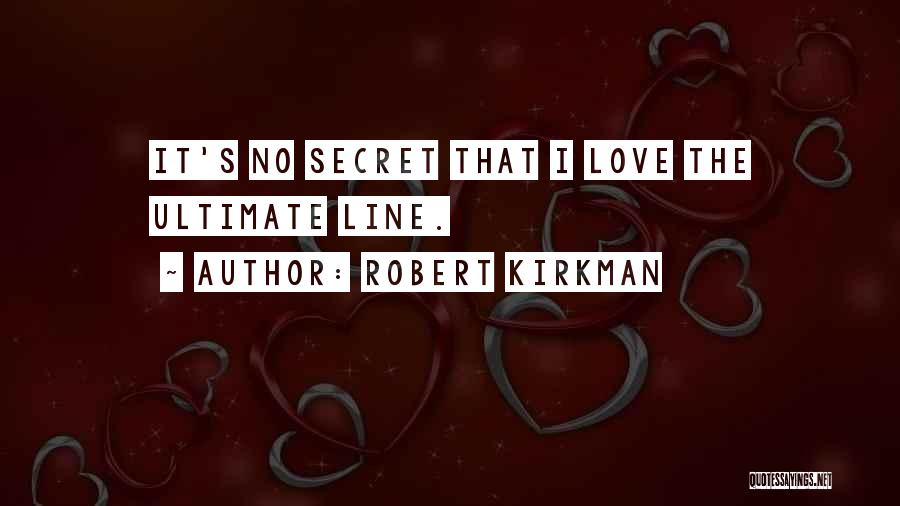Robert Kirkman Quotes: It's No Secret That I Love The Ultimate Line.