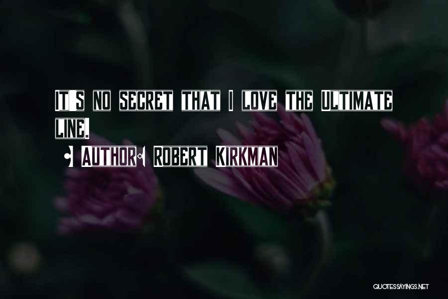 Robert Kirkman Quotes: It's No Secret That I Love The Ultimate Line.