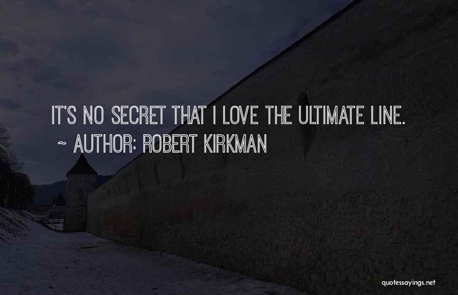 Robert Kirkman Quotes: It's No Secret That I Love The Ultimate Line.