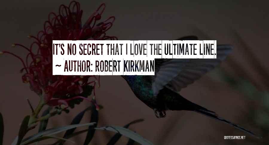 Robert Kirkman Quotes: It's No Secret That I Love The Ultimate Line.