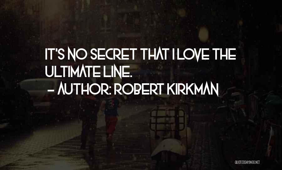 Robert Kirkman Quotes: It's No Secret That I Love The Ultimate Line.