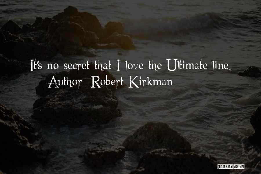 Robert Kirkman Quotes: It's No Secret That I Love The Ultimate Line.