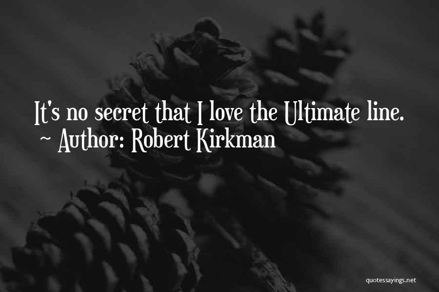 Robert Kirkman Quotes: It's No Secret That I Love The Ultimate Line.