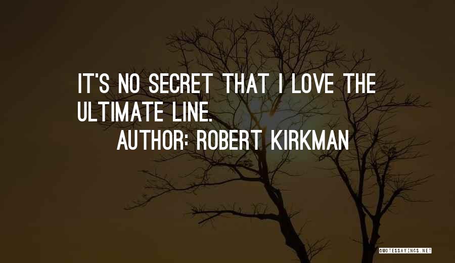 Robert Kirkman Quotes: It's No Secret That I Love The Ultimate Line.