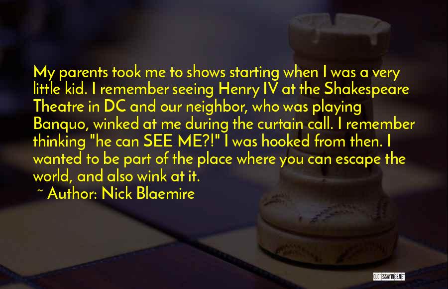 Nick Blaemire Quotes: My Parents Took Me To Shows Starting When I Was A Very Little Kid. I Remember Seeing Henry Iv At