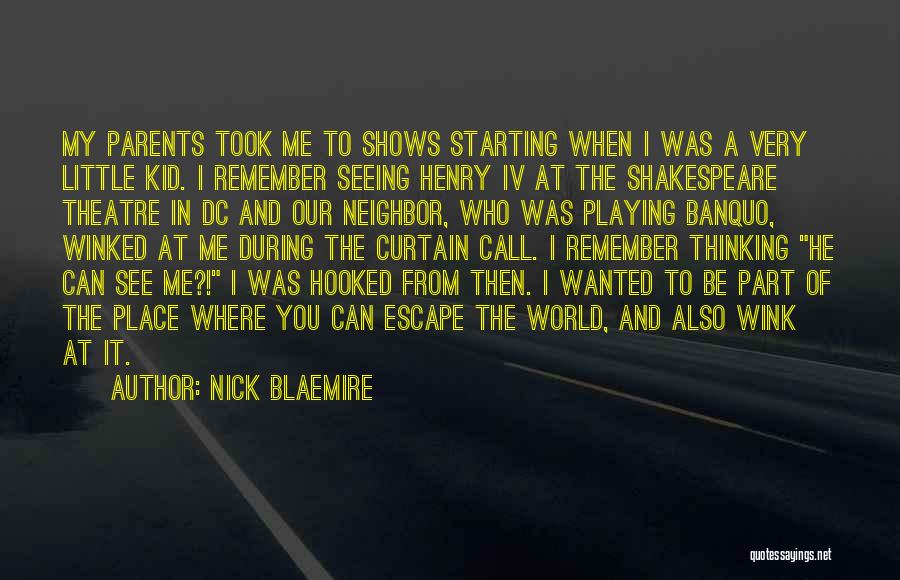 Nick Blaemire Quotes: My Parents Took Me To Shows Starting When I Was A Very Little Kid. I Remember Seeing Henry Iv At