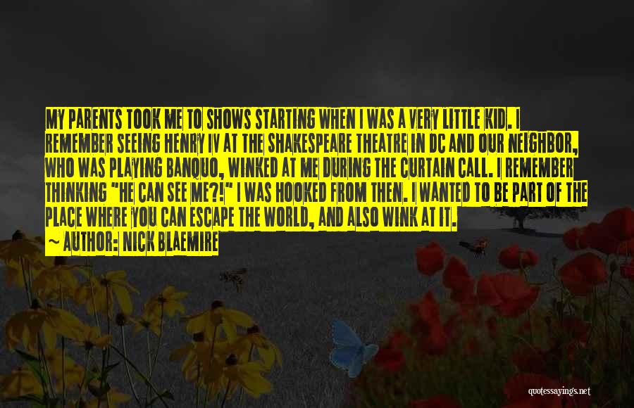 Nick Blaemire Quotes: My Parents Took Me To Shows Starting When I Was A Very Little Kid. I Remember Seeing Henry Iv At