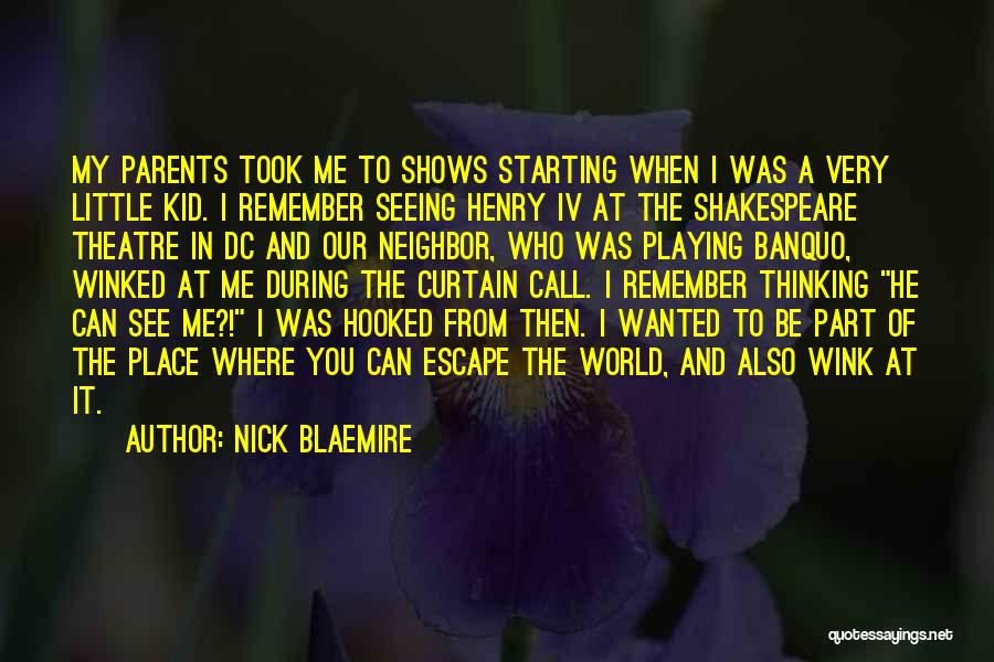 Nick Blaemire Quotes: My Parents Took Me To Shows Starting When I Was A Very Little Kid. I Remember Seeing Henry Iv At