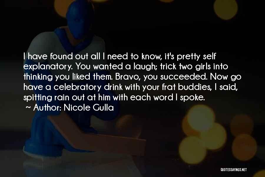 Nicole Gulla Quotes: I Have Found Out All I Need To Know, It's Pretty Self Explanatory. You Wanted A Laugh; Trick Two Girls