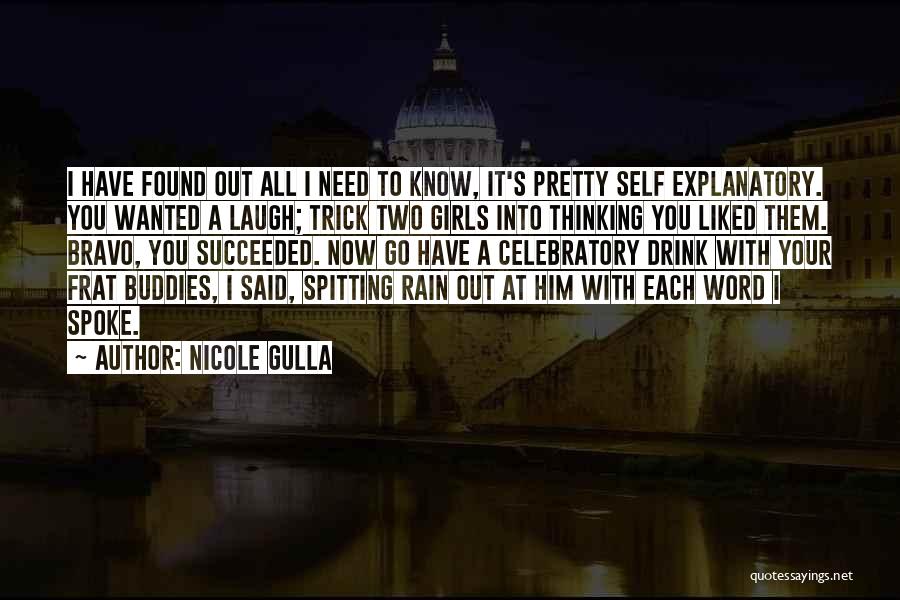 Nicole Gulla Quotes: I Have Found Out All I Need To Know, It's Pretty Self Explanatory. You Wanted A Laugh; Trick Two Girls