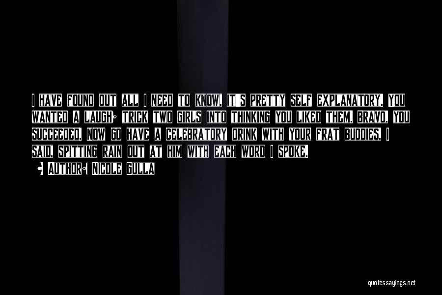 Nicole Gulla Quotes: I Have Found Out All I Need To Know, It's Pretty Self Explanatory. You Wanted A Laugh; Trick Two Girls