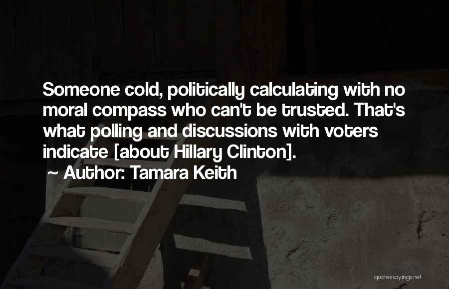 Tamara Keith Quotes: Someone Cold, Politically Calculating With No Moral Compass Who Can't Be Trusted. That's What Polling And Discussions With Voters Indicate