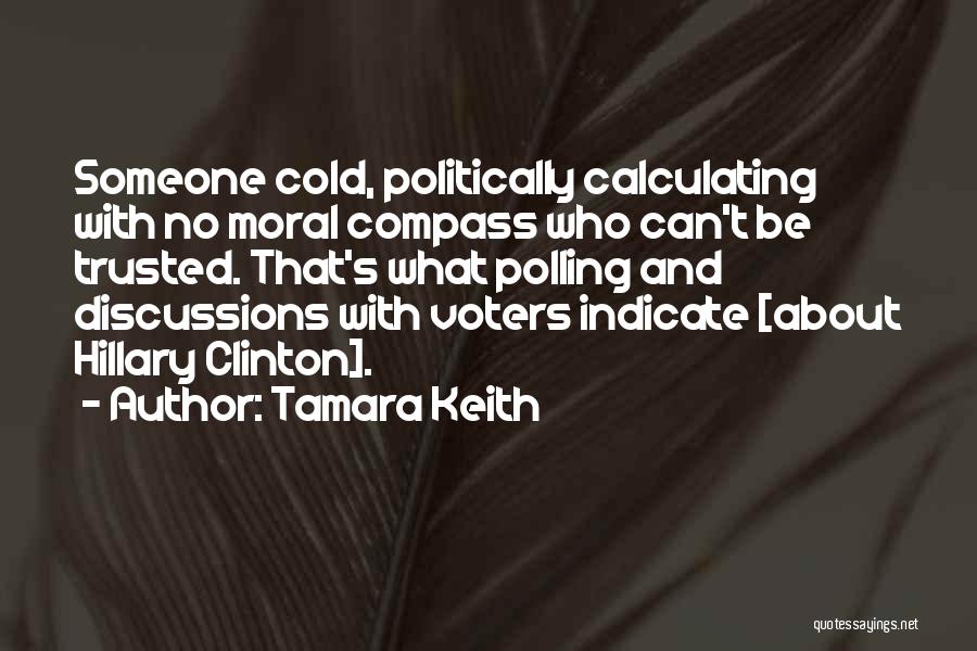 Tamara Keith Quotes: Someone Cold, Politically Calculating With No Moral Compass Who Can't Be Trusted. That's What Polling And Discussions With Voters Indicate