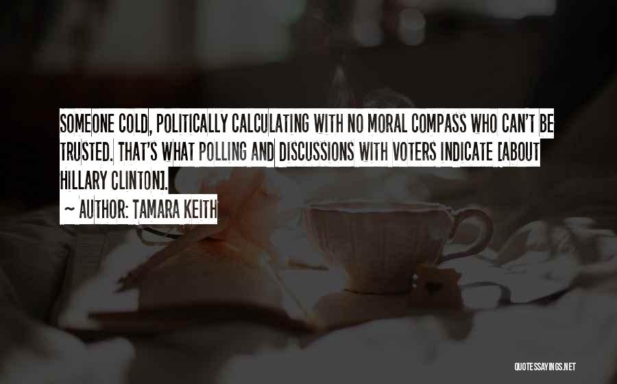 Tamara Keith Quotes: Someone Cold, Politically Calculating With No Moral Compass Who Can't Be Trusted. That's What Polling And Discussions With Voters Indicate