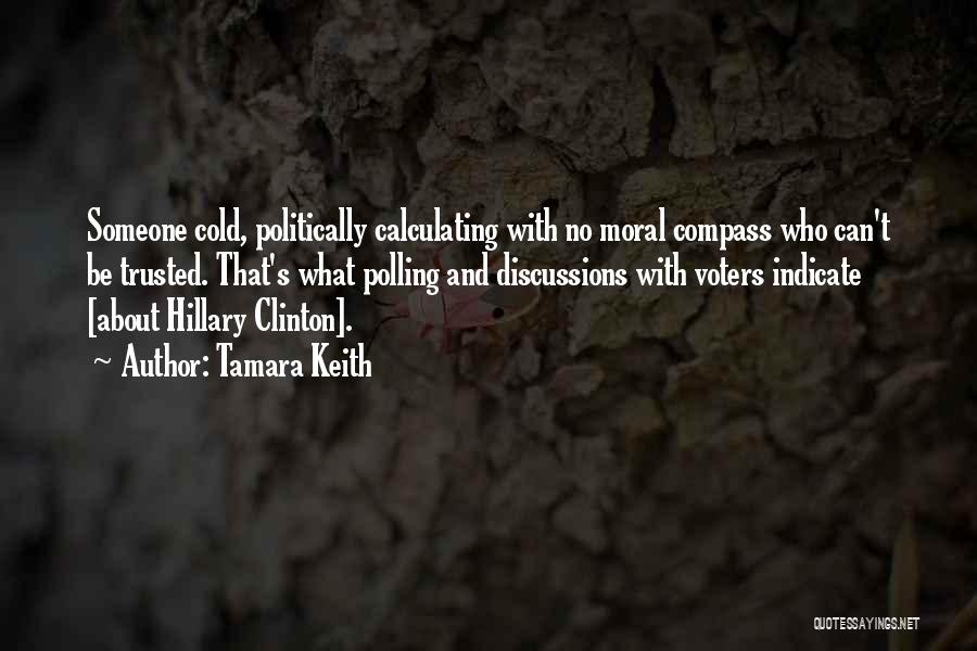 Tamara Keith Quotes: Someone Cold, Politically Calculating With No Moral Compass Who Can't Be Trusted. That's What Polling And Discussions With Voters Indicate