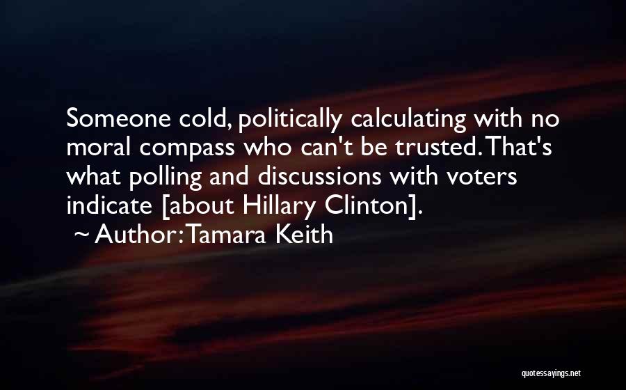 Tamara Keith Quotes: Someone Cold, Politically Calculating With No Moral Compass Who Can't Be Trusted. That's What Polling And Discussions With Voters Indicate