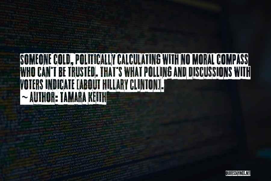 Tamara Keith Quotes: Someone Cold, Politically Calculating With No Moral Compass Who Can't Be Trusted. That's What Polling And Discussions With Voters Indicate