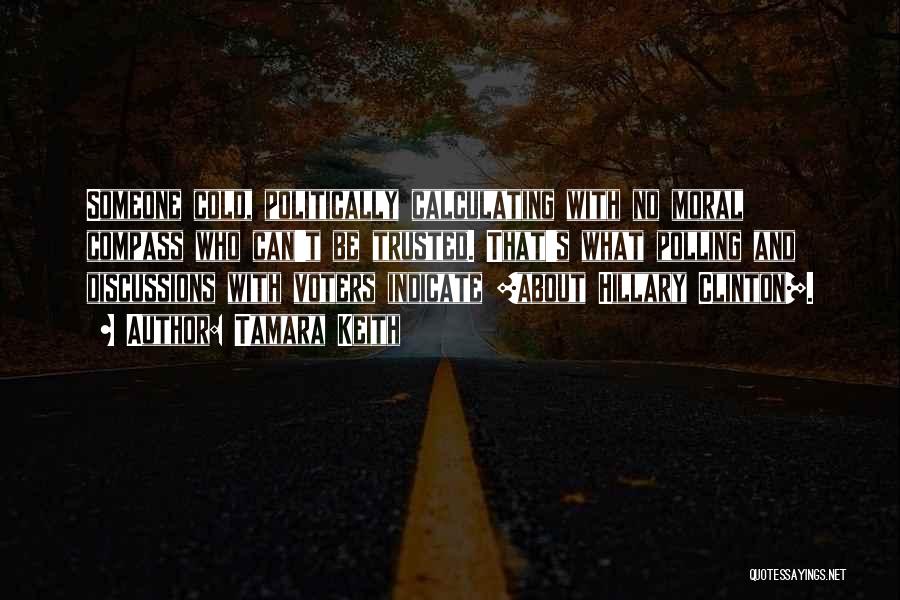 Tamara Keith Quotes: Someone Cold, Politically Calculating With No Moral Compass Who Can't Be Trusted. That's What Polling And Discussions With Voters Indicate