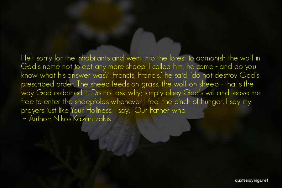 Nikos Kazantzakis Quotes: I Felt Sorry For The Inhabitants And Went Into The Forest To Admonish The Wolf In God's Name Not To