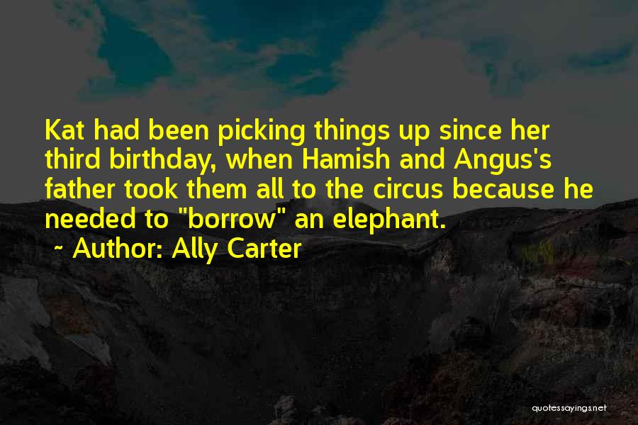 Ally Carter Quotes: Kat Had Been Picking Things Up Since Her Third Birthday, When Hamish And Angus's Father Took Them All To The