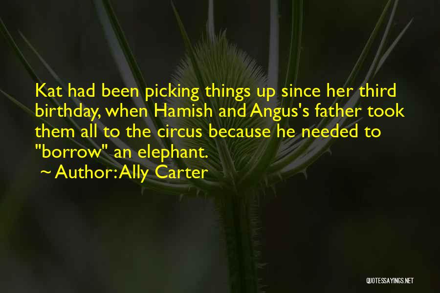 Ally Carter Quotes: Kat Had Been Picking Things Up Since Her Third Birthday, When Hamish And Angus's Father Took Them All To The