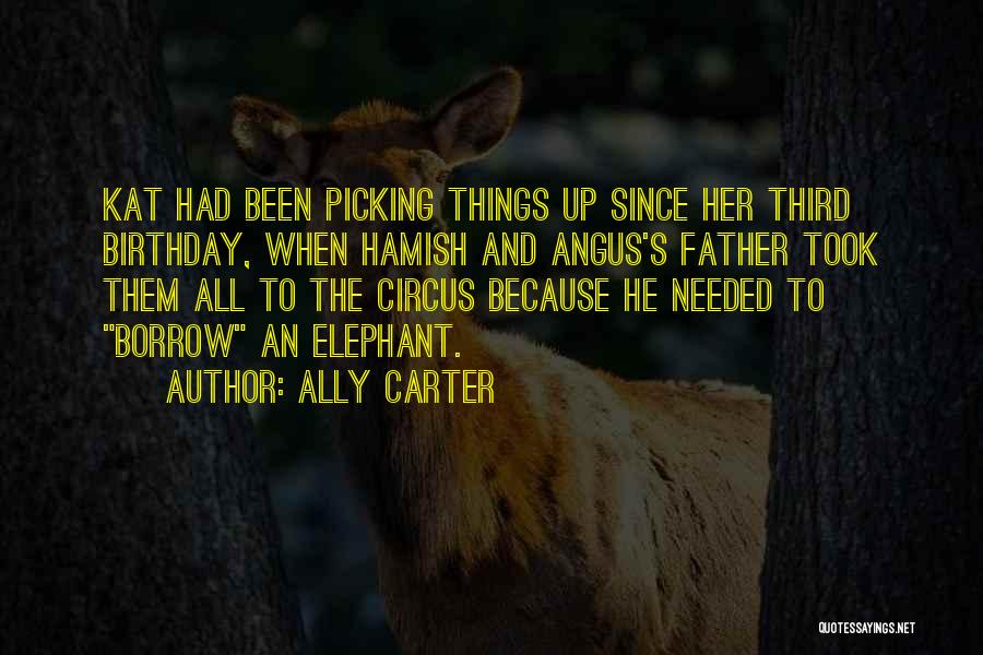 Ally Carter Quotes: Kat Had Been Picking Things Up Since Her Third Birthday, When Hamish And Angus's Father Took Them All To The