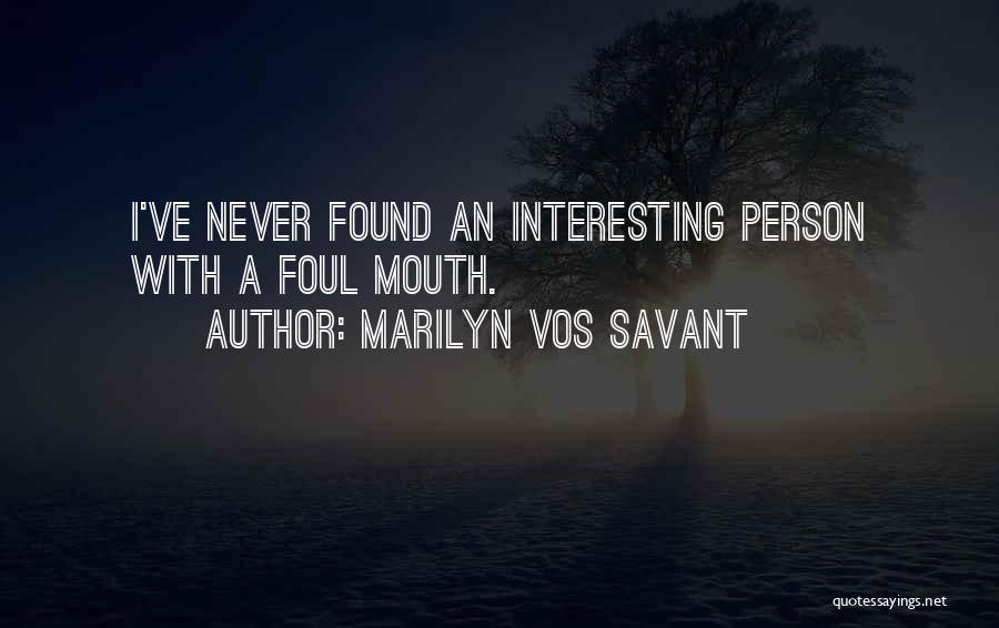 Marilyn Vos Savant Quotes: I've Never Found An Interesting Person With A Foul Mouth.