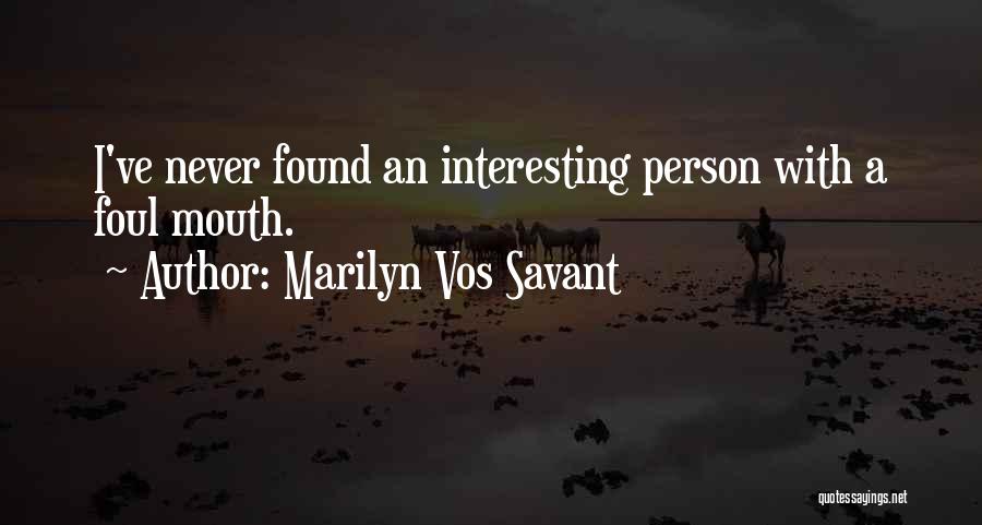 Marilyn Vos Savant Quotes: I've Never Found An Interesting Person With A Foul Mouth.