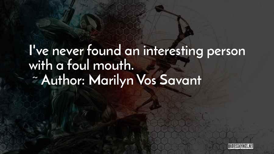 Marilyn Vos Savant Quotes: I've Never Found An Interesting Person With A Foul Mouth.