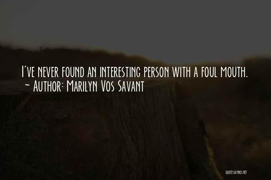 Marilyn Vos Savant Quotes: I've Never Found An Interesting Person With A Foul Mouth.