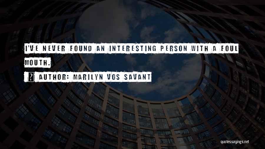Marilyn Vos Savant Quotes: I've Never Found An Interesting Person With A Foul Mouth.