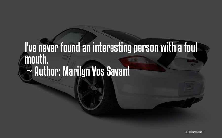 Marilyn Vos Savant Quotes: I've Never Found An Interesting Person With A Foul Mouth.