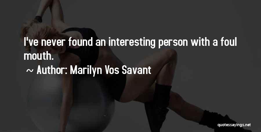 Marilyn Vos Savant Quotes: I've Never Found An Interesting Person With A Foul Mouth.