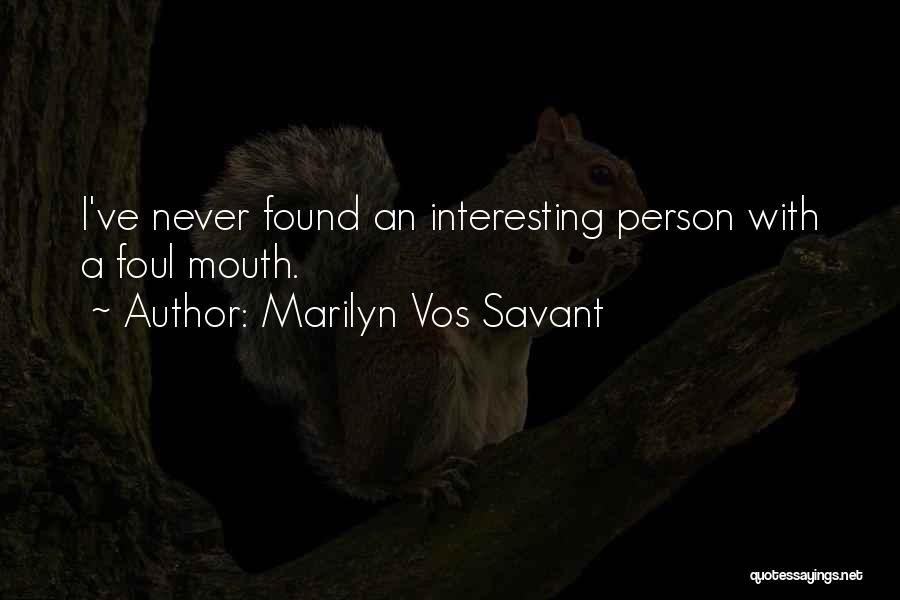 Marilyn Vos Savant Quotes: I've Never Found An Interesting Person With A Foul Mouth.