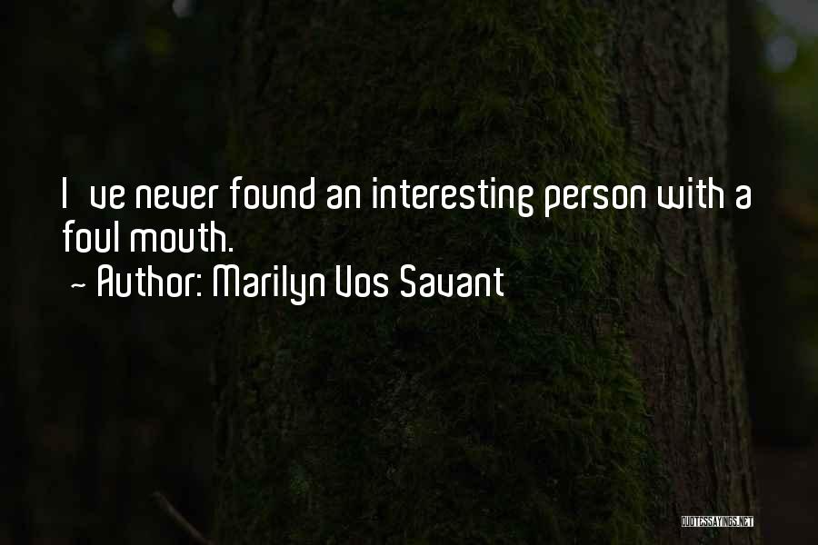 Marilyn Vos Savant Quotes: I've Never Found An Interesting Person With A Foul Mouth.