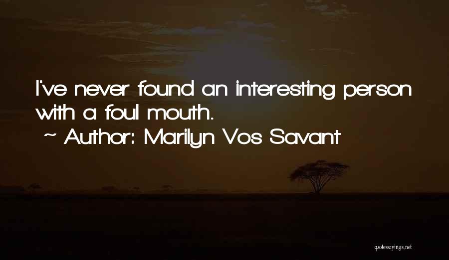 Marilyn Vos Savant Quotes: I've Never Found An Interesting Person With A Foul Mouth.